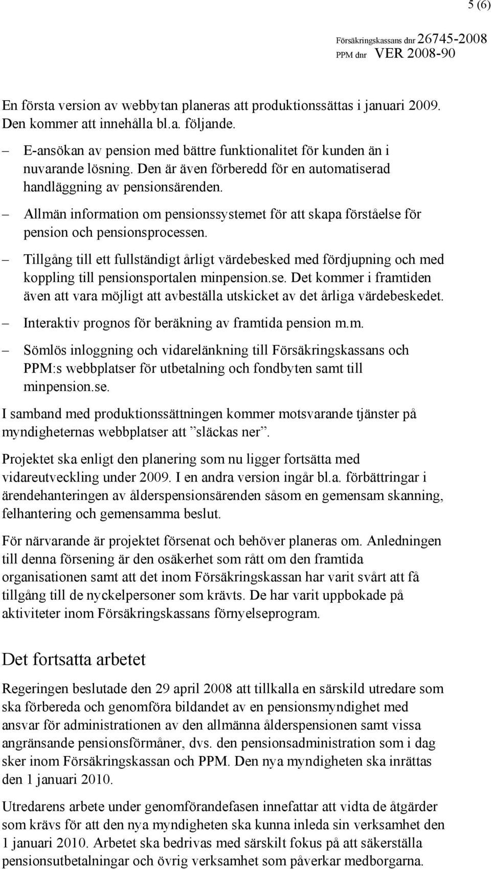 Allmän information om pensionssystemet för att skapa förståelse för pension och pensionsprocessen.