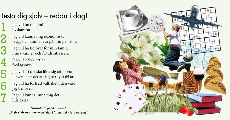 Jag vill att det ska löna sig att jobba även efter det att jag har fyllt 65 år.