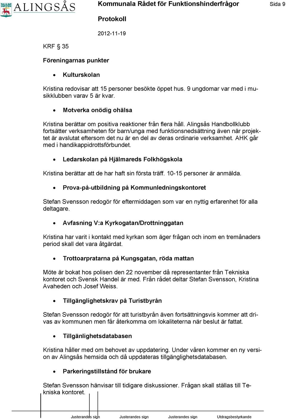 Alingsås Handbollklubb fortsätter verksamheten för barn/unga med funktionsnedsättning även när projektet är avslutat eftersom det nu är en del av deras ordinarie verksamhet.