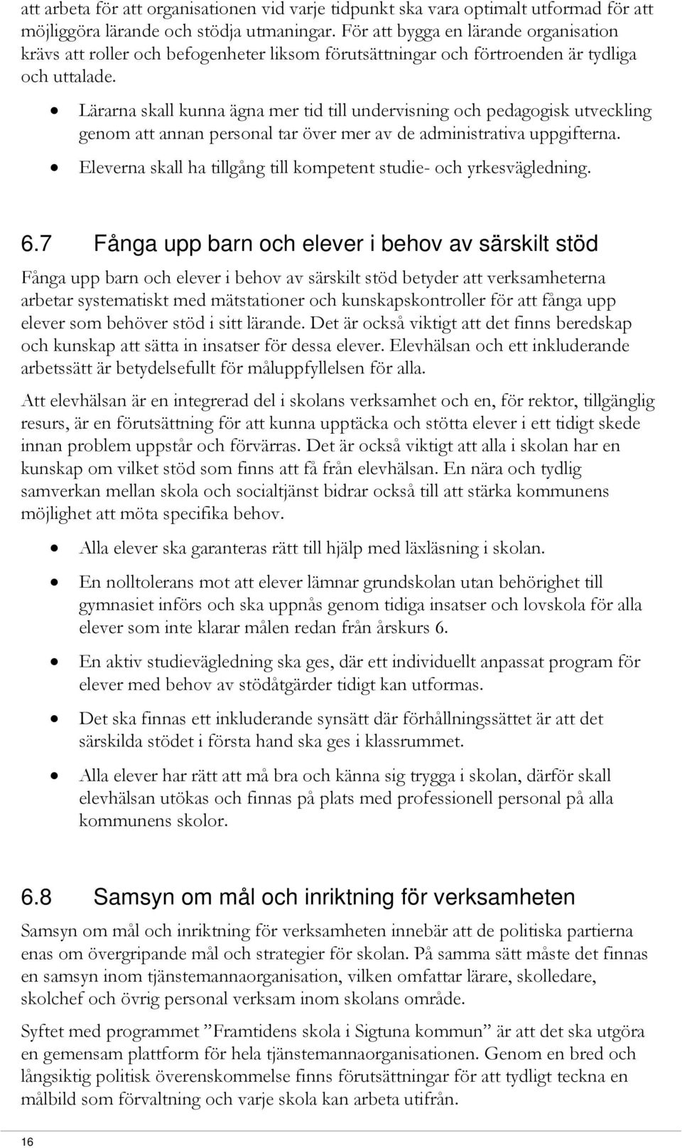 Lärarna skall kunna ägna mer tid till undervisning och pedagogisk utveckling genom att annan personal tar över mer av de administrativa uppgifterna.