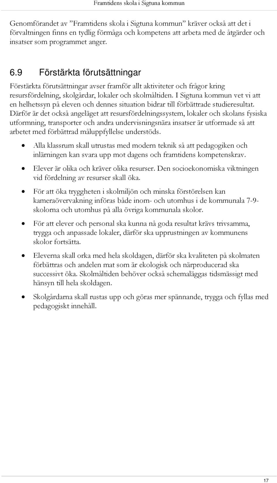I Sigtuna kommun vet vi att en helhetssyn på eleven och dennes situation bidrar till förbättrade studieresultat.