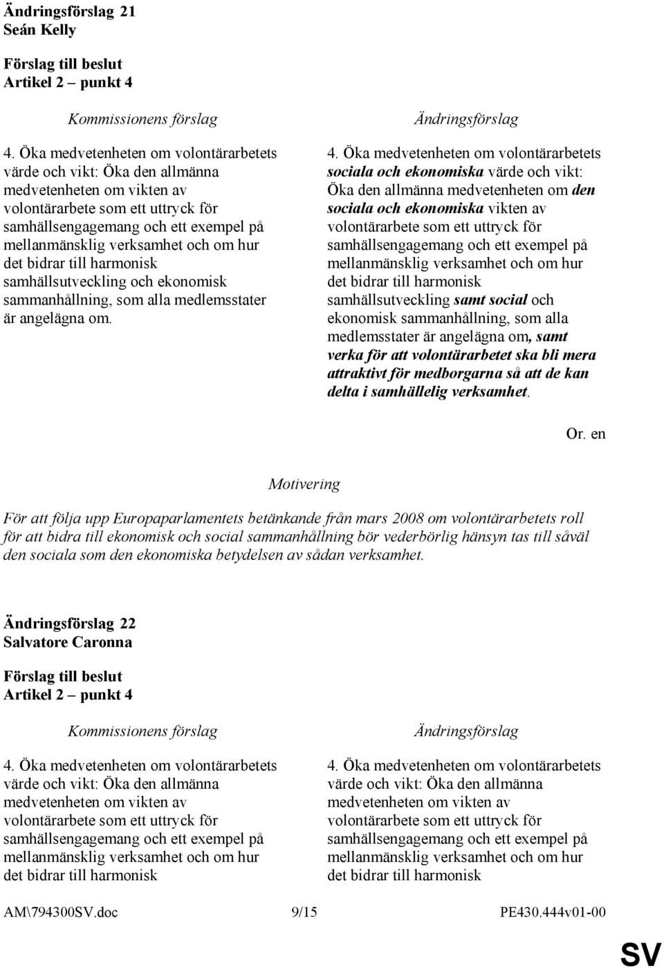 och om hur det bidrar till harmonisk samhällsutveckling och ekonomisk sammanhållning, som alla medlemsstater är angelägna om. 4.