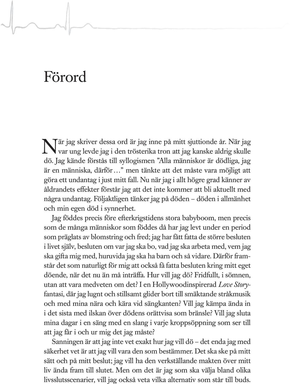 Nu när jag i allt högre grad känner av åldrandets effekter förstår jag att det inte kommer att bli aktuellt med några undantag.