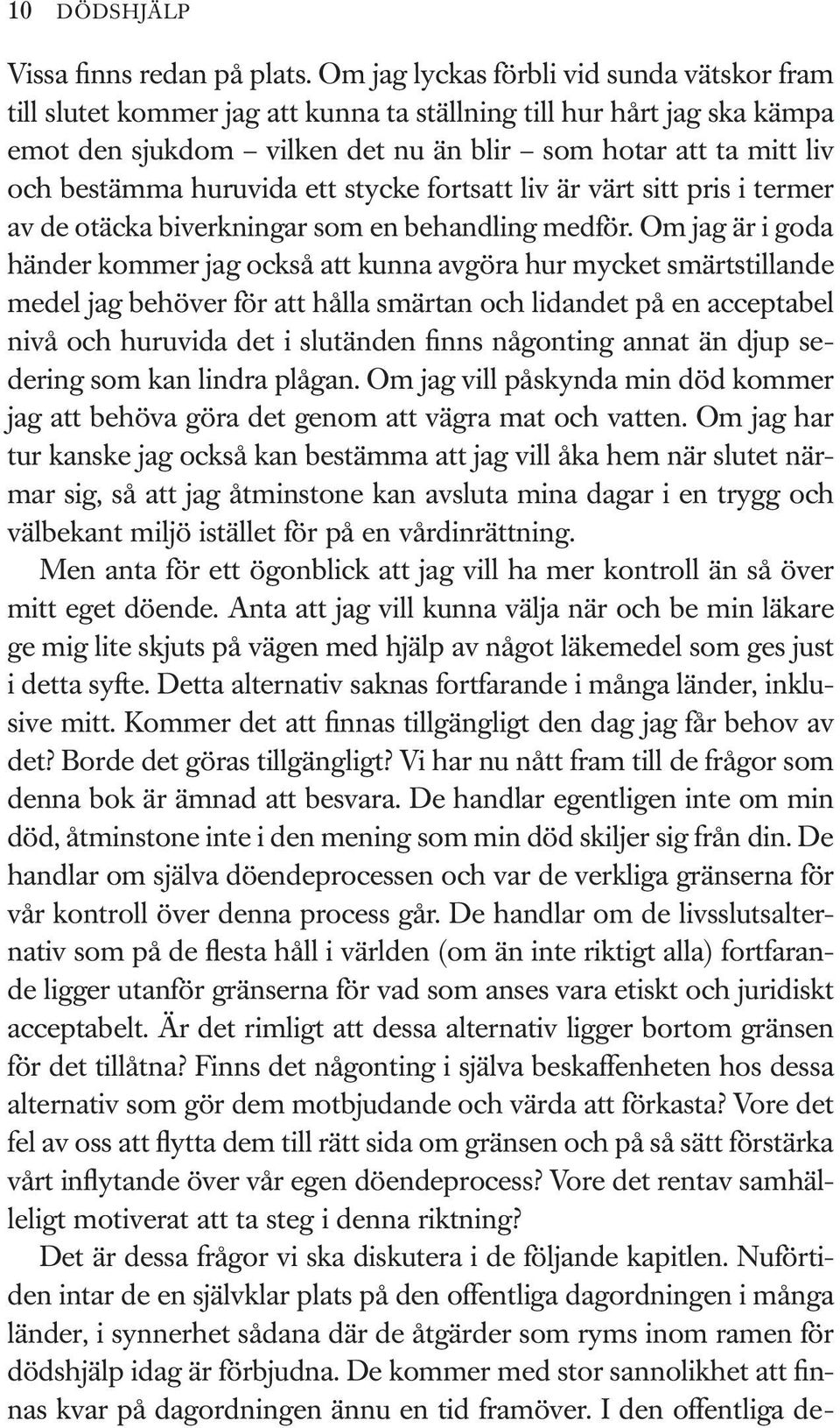 huruvida ett stycke fortsatt liv är värt sitt pris i termer av de otäcka biverkningar som en behandling medför.
