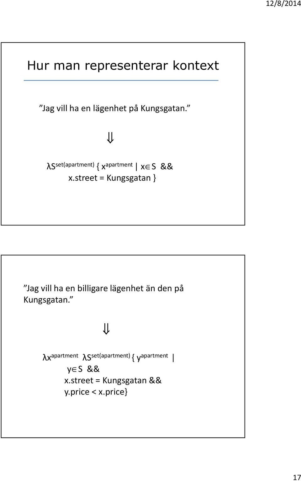 street = Kungsgatan } Jag vill ha en billigare lägenhet än den på