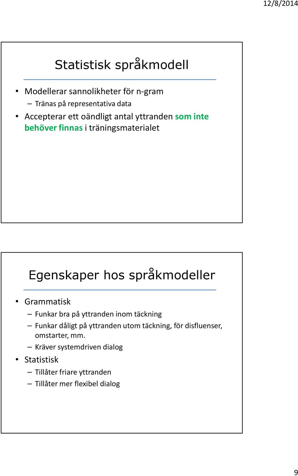 Grammatisk Funkar bra på yttranden inom täckning Funkar dåligt på yttranden utom täckning, för
