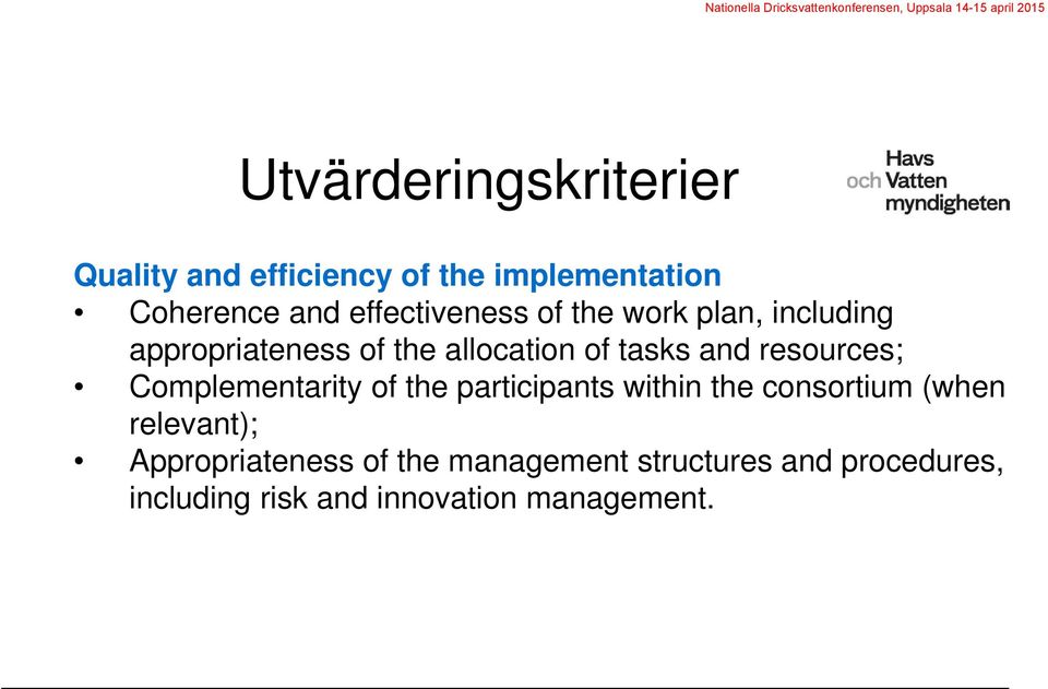 resources; Complementarity of the participants within the consortium (when relevant);