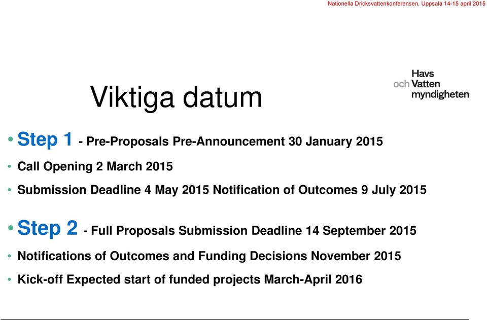 - Full Proposals Submission Deadline 14 September 2015 Notifications of Outcomes and