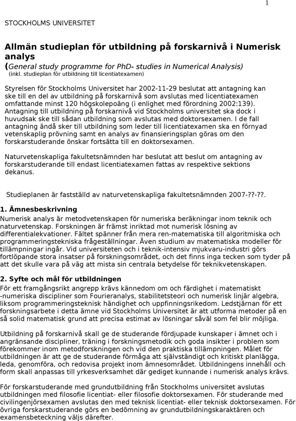 licentiatexamen omfattande minst 120 högskolepoäng (i enlighet med förordning 2002:139).