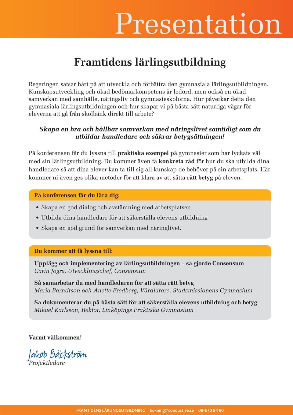 Hur påverkar detta den gymnasiala lärlingsutbildningen och hur skapar vi på bästa sätt naturliga vägar för eleverna att gå från skolbänk direkt till arbete?