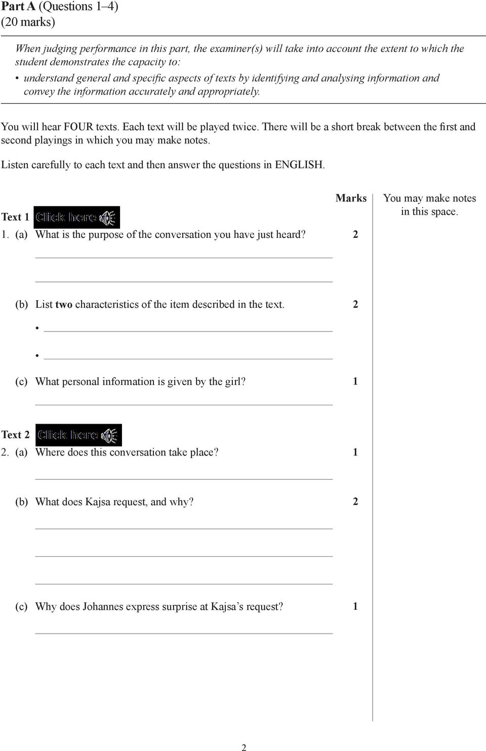 There will be a short break between the first and second playings in which you may make notes. Listen carefully to each text and then answer the questions in ENGLISH. Text 1 Marks 1.