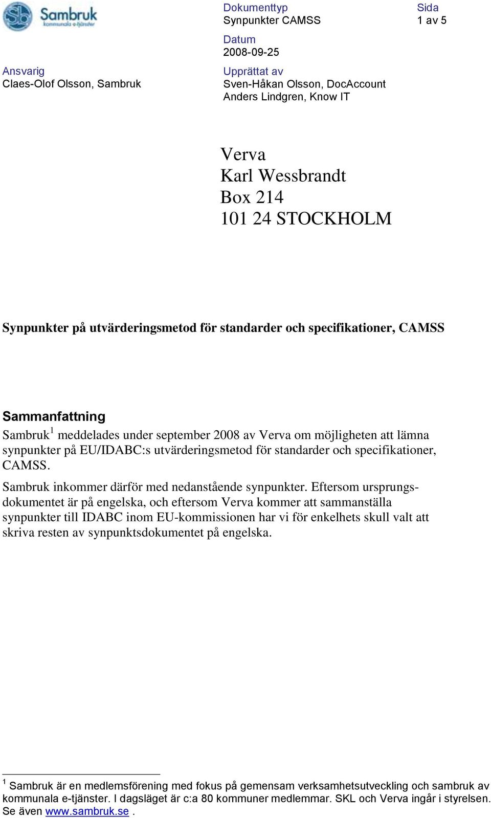 utvärderingsmetod för standarder och specifikationer, CAMSS. Sambruk inkommer därför med nedanstående synpunkter.