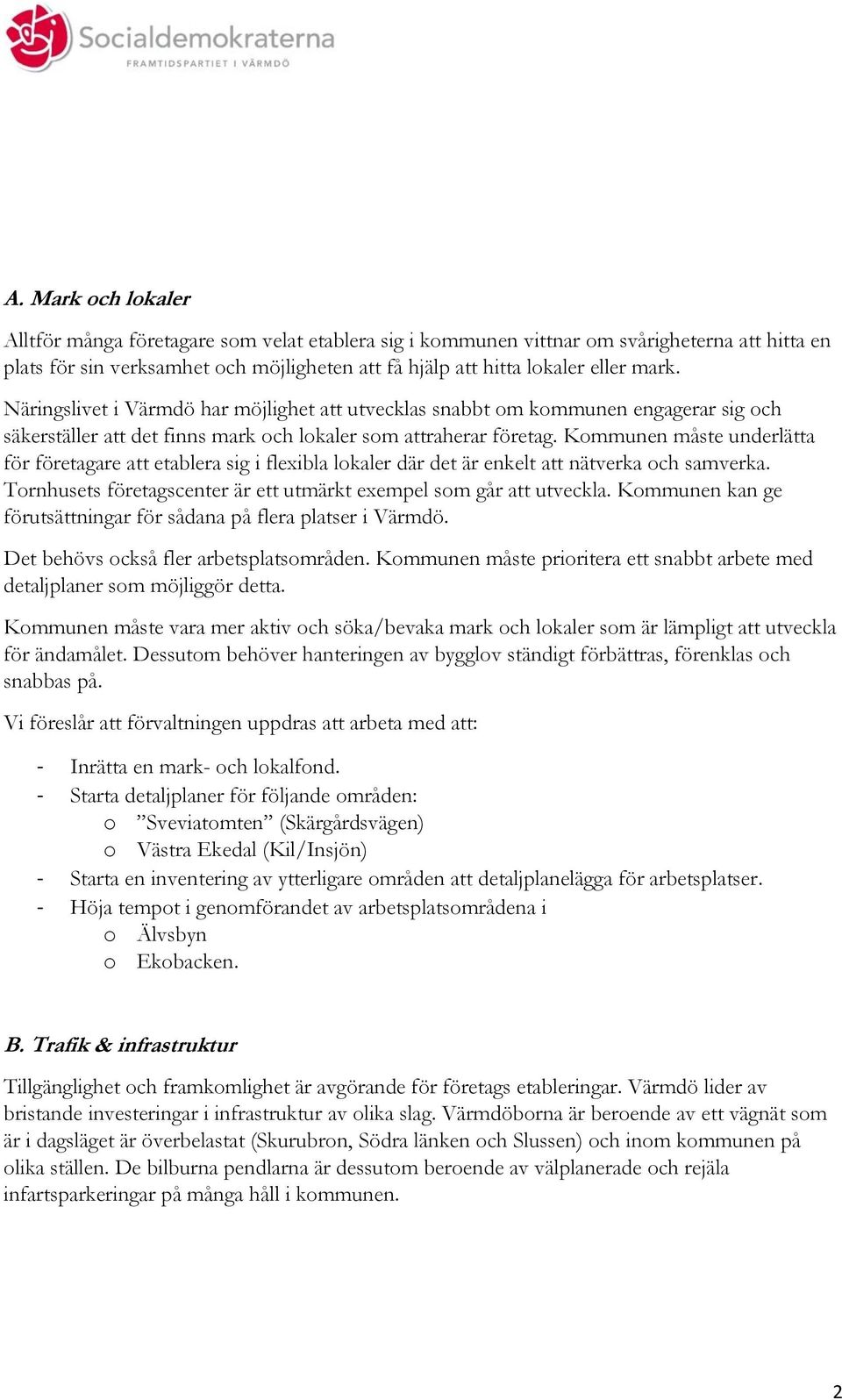 Kommunen måste underlätta för företagare etablera sig i flexibla lokaler där det är enkelt nätverka och samverka. Tornhusets företagscenter är ett utmärkt exempel som går utveckla.