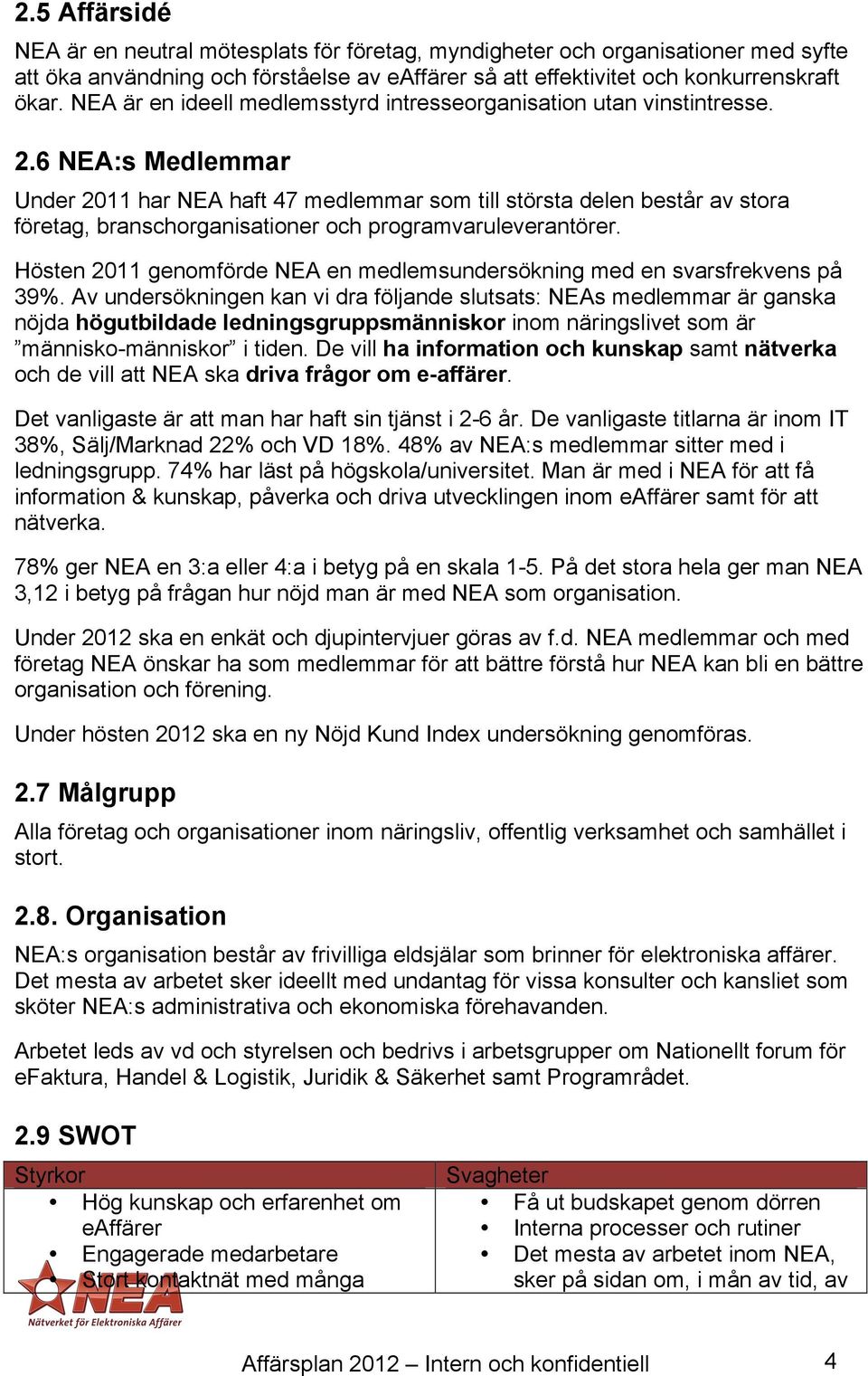 6 NEA:s Medlemmar Under 2011 har NEA haft 47 medlemmar som till största delen består av stora företag, branschorganisationer och programvaruleverantörer.