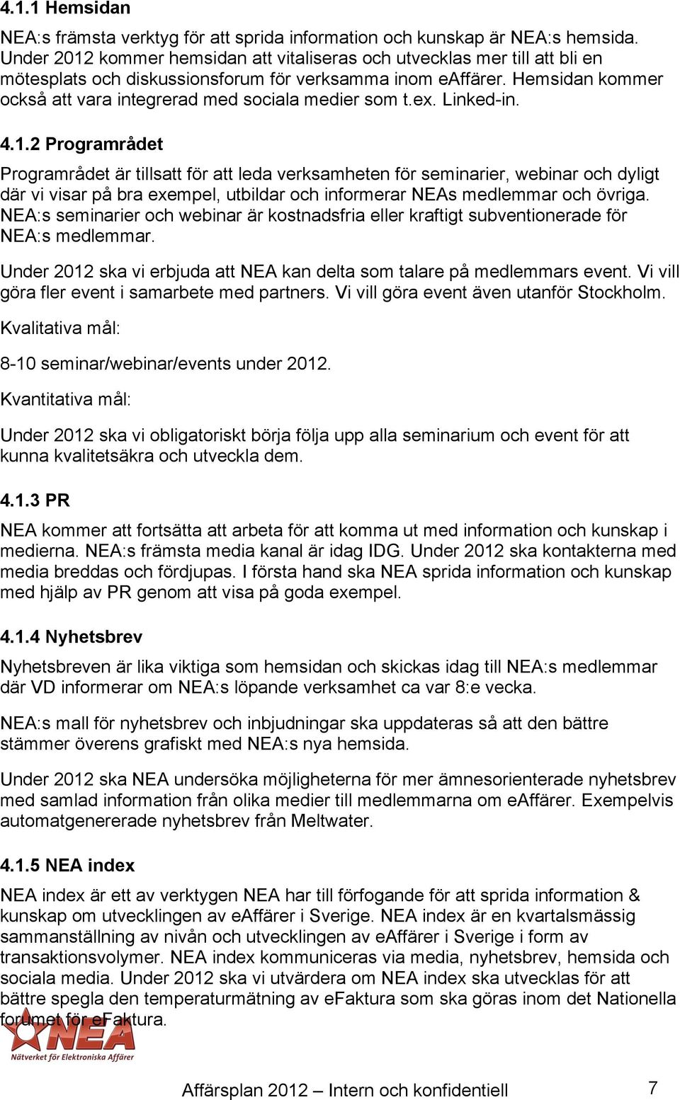 Hemsidan kommer också att vara integrerad med sociala medier som t.ex. Linked-in. 4.1.