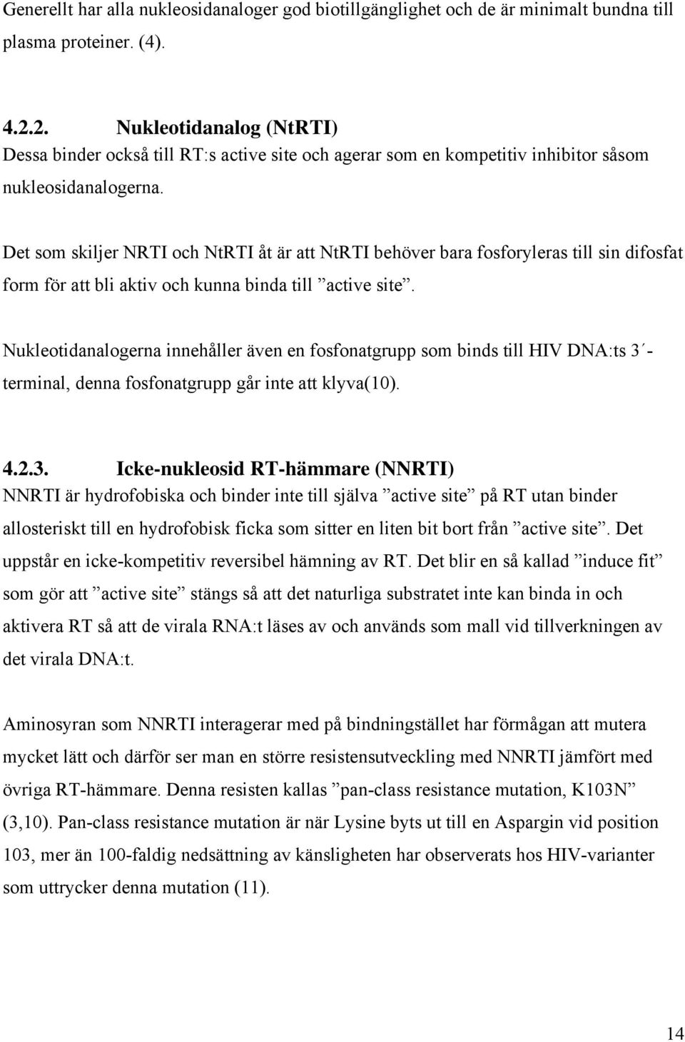 Det som skiljer NRTI och NtRTI åt är att NtRTI behöver bara fosforyleras till sin difosfat form för att bli aktiv och kunna binda till active site.