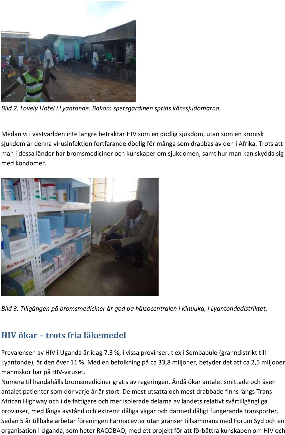 Trots att man i dessa länder har bromsmediciner och kunskaper om sjukdomen, samt hur man kan skydda sig med kondomer. Bild 3.