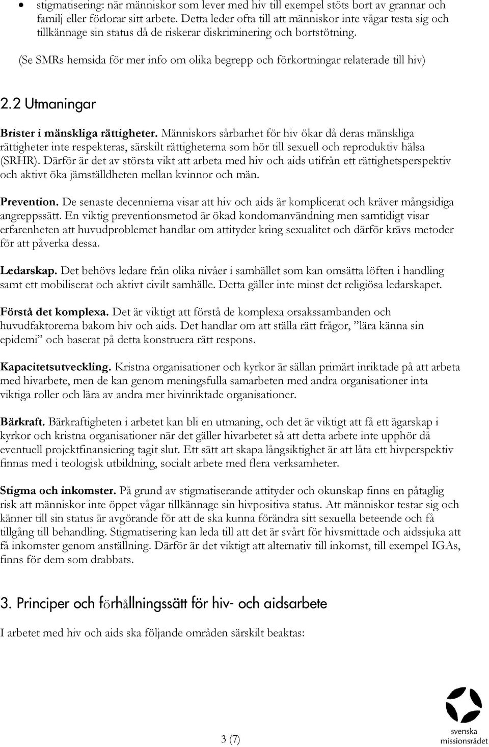(Se SMRs hemsida för mer info om olika begrepp och förkortningar relaterade till hiv) 2.2 Utmaningar Brister i mänskliga rättigheter.