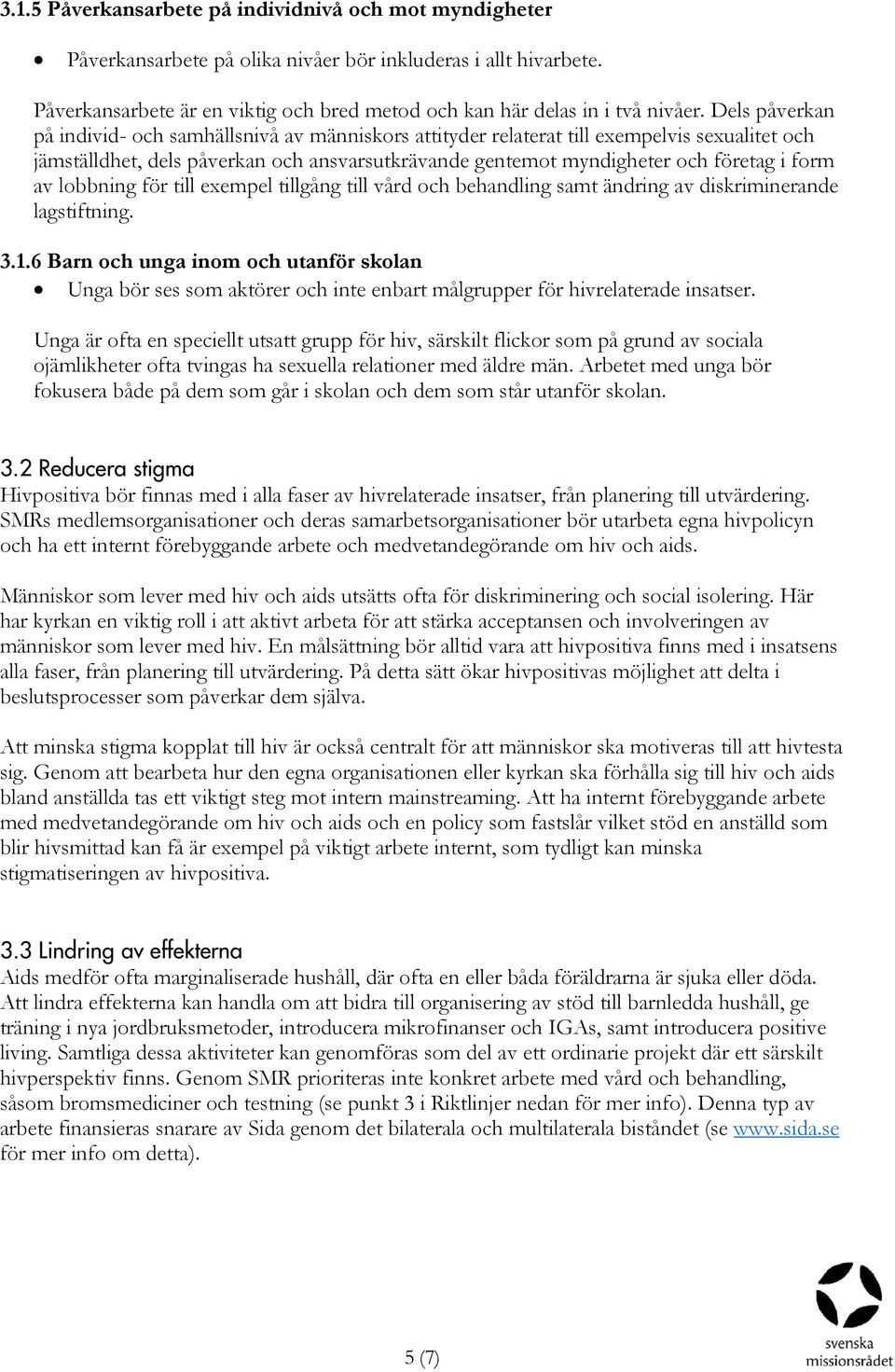 av lobbning för till exempel tillgång till vård och behandling samt ändring av diskriminerande lagstiftning. 3.1.