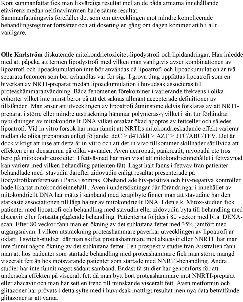 Olle Karlström diskuterade mitokondrietoxicitet-lipodystrofi och lipidändringar.
