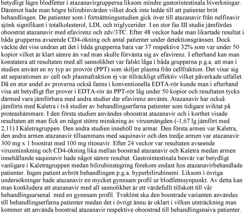 I en stor fas III studie jämfördes oboostrat atazanavir med efavirenz och zdv/3tc.