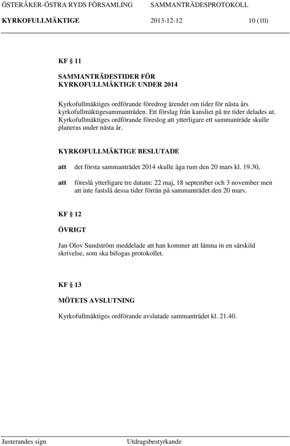 det första sammanträdet 2014 skulle äga rum den 20 mars kl. 19.