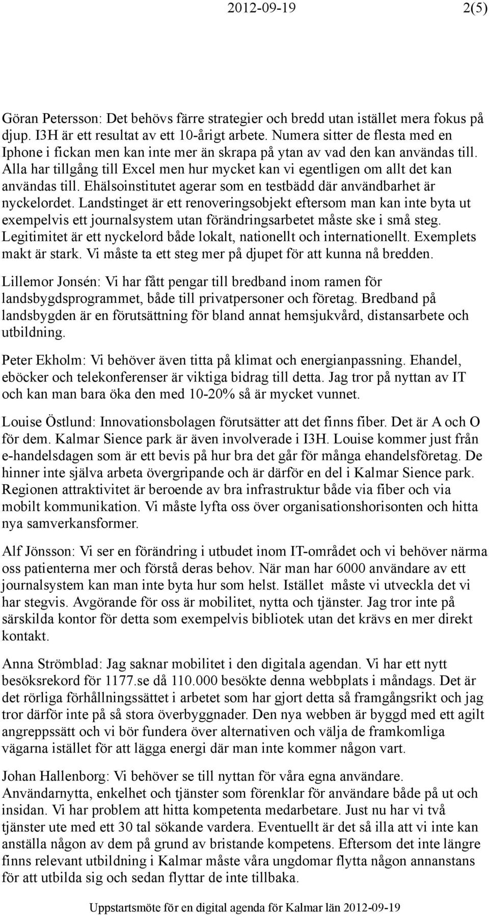Alla har tillgång till Excel men hur mycket kan vi egentligen om allt det kan användas till. Ehälsoinstitutet agerar som en testbädd där användbarhet är nyckelordet.