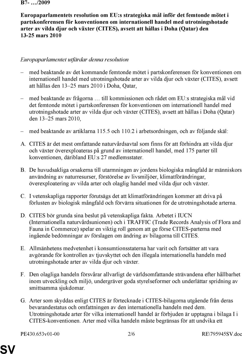 internationell handel med utrotningshotade arter av vilda djur och växter (CITES), avsett att hållas den 13 25 mars 2010 i Doha, Qatar, med beaktande av frågorna till kommissionen och rådet om EU:s