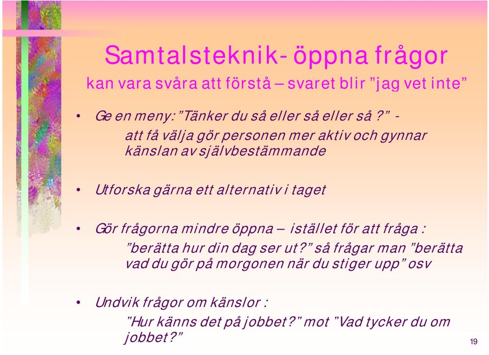 - att få välja gör personen mer aktiv och gynnar känslan av självbestämmande Utforska gärna ett alternativ ti i taget