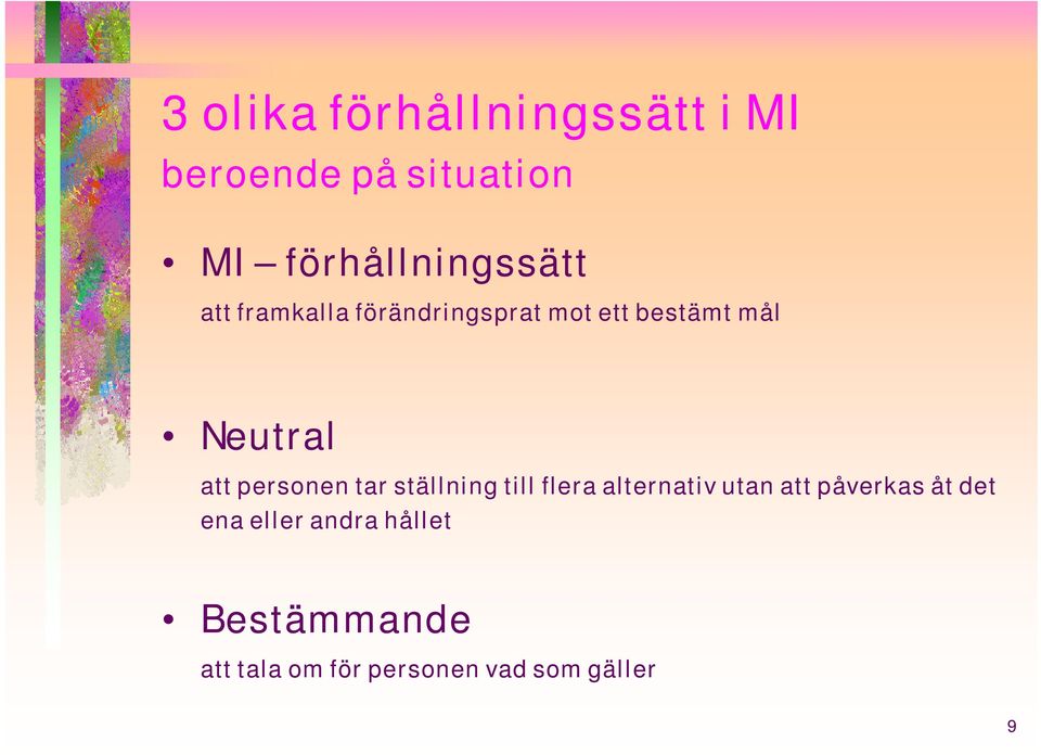 Neutral att personen tar ställning till flera alternativ utan att