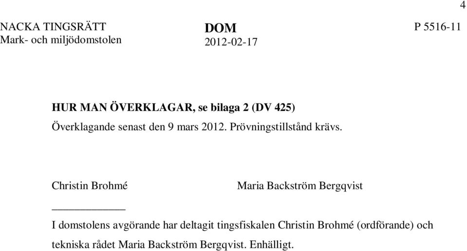 Christin Brohmé Maria Backström Bergqvist I domstolens avgörande har deltagit