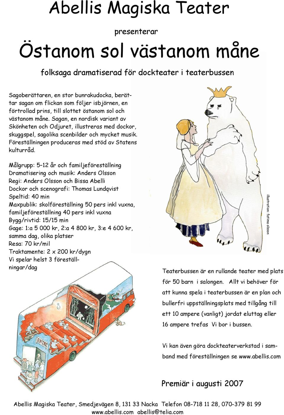 Föreställningen produceras med stöd av Statens kulturråd.
