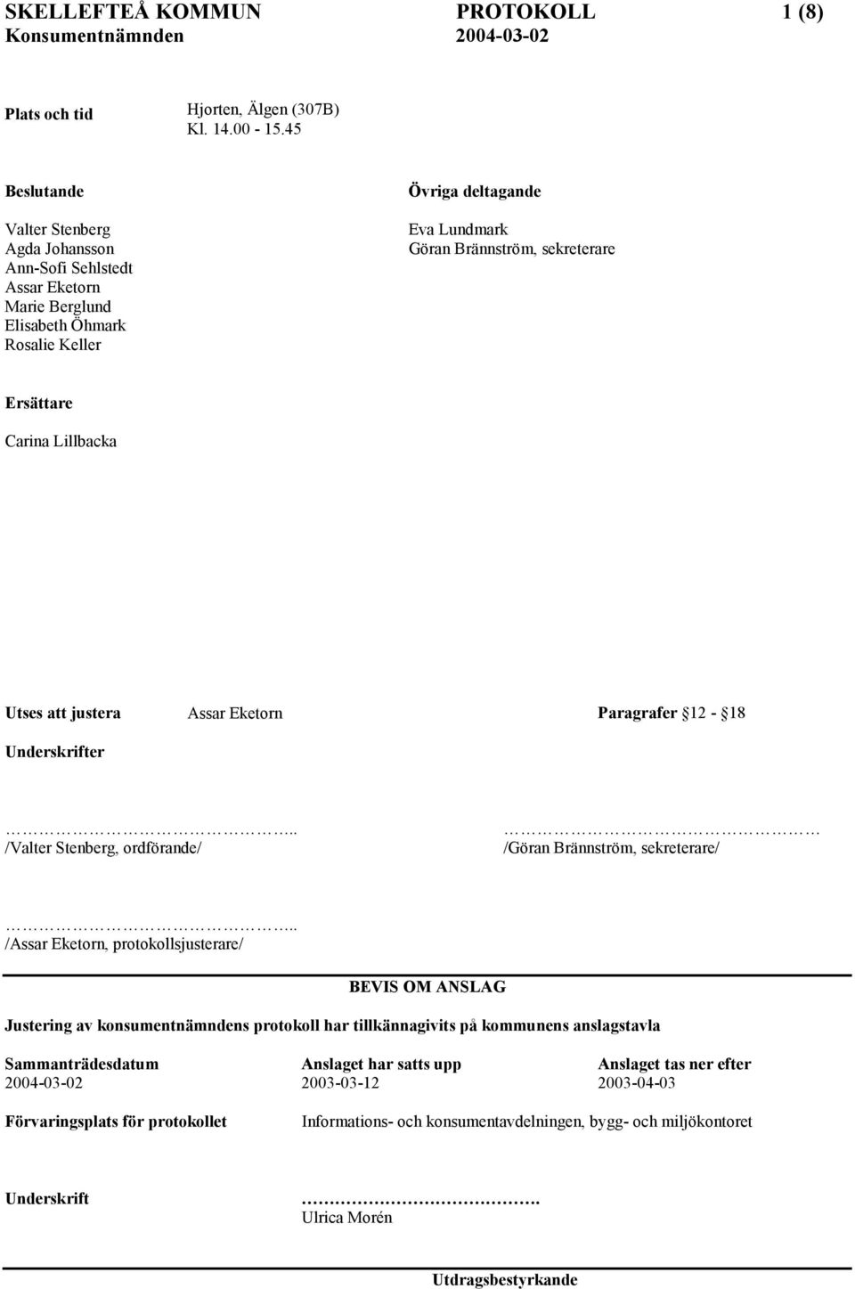 Carina Lillbacka Utses att justera Assar Eketorn Paragrafer 12-18 Underskrifter.. /Valter Stenberg, ordförande/ /Göran Brännström, sekreterare/.
