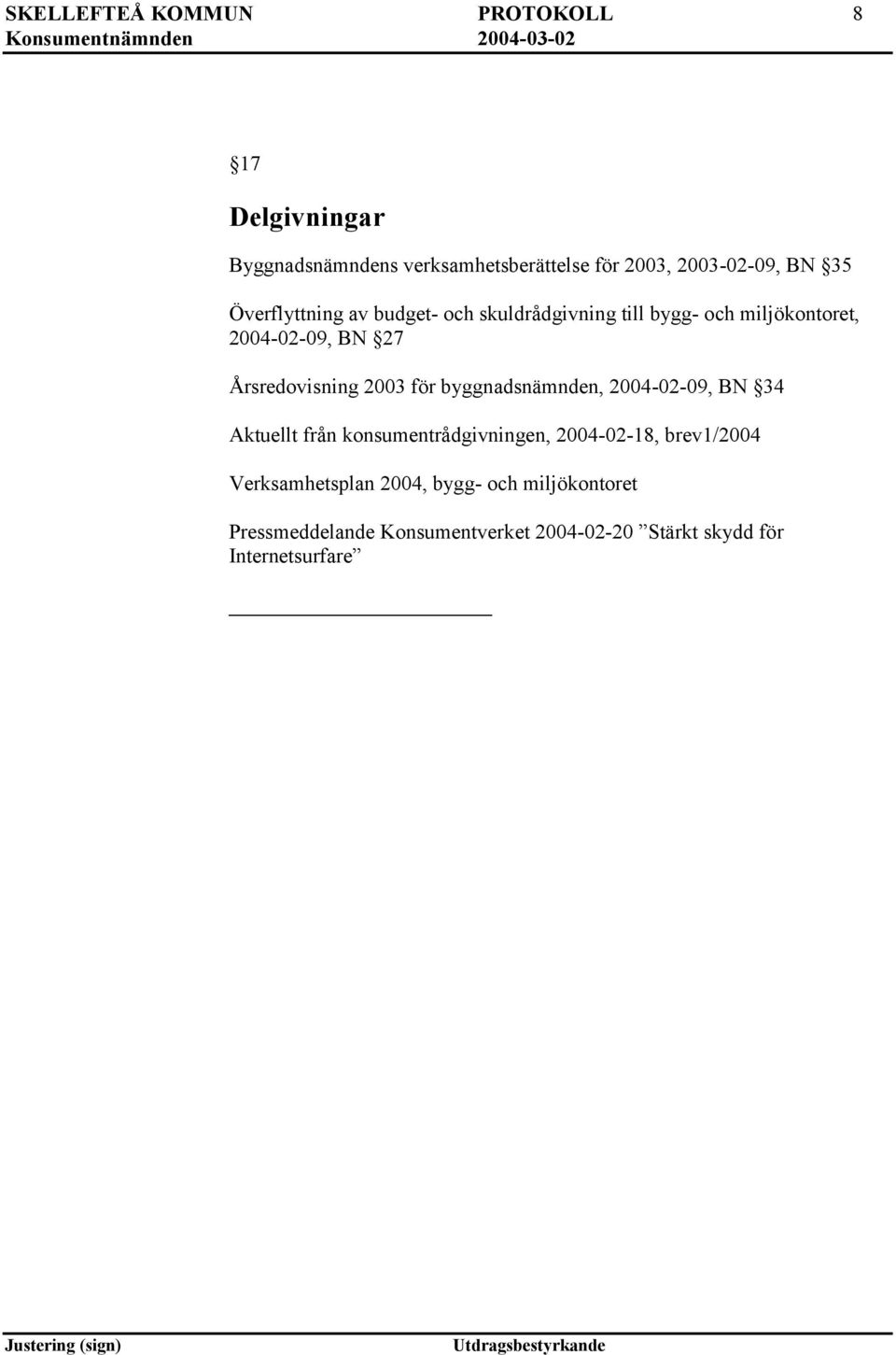 2003 för byggnadsnämnden, 2004-02-09, BN 34 Aktuellt från konsumentrådgivningen, 2004-02-18, brev1/2004