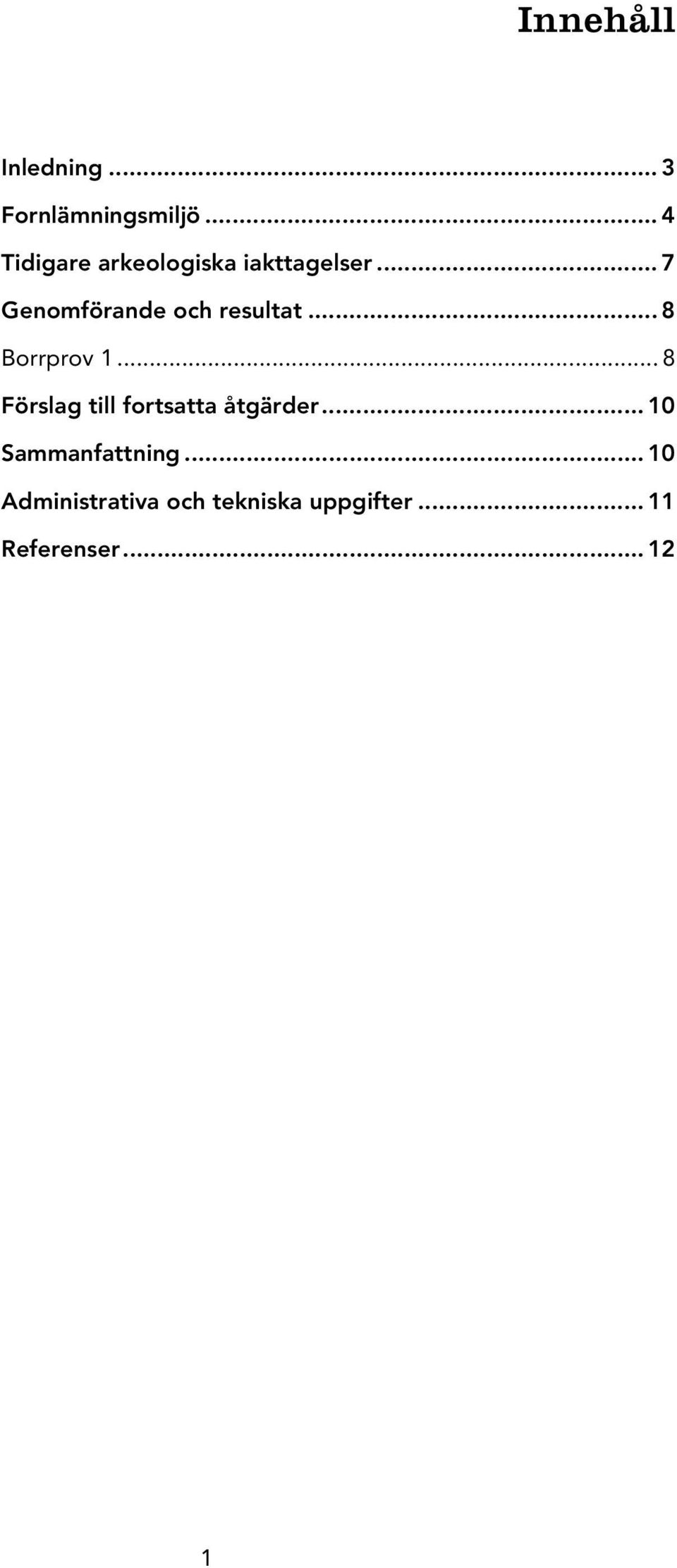 .. 7 Genomförande och resultat... 8 Borrprov 1.