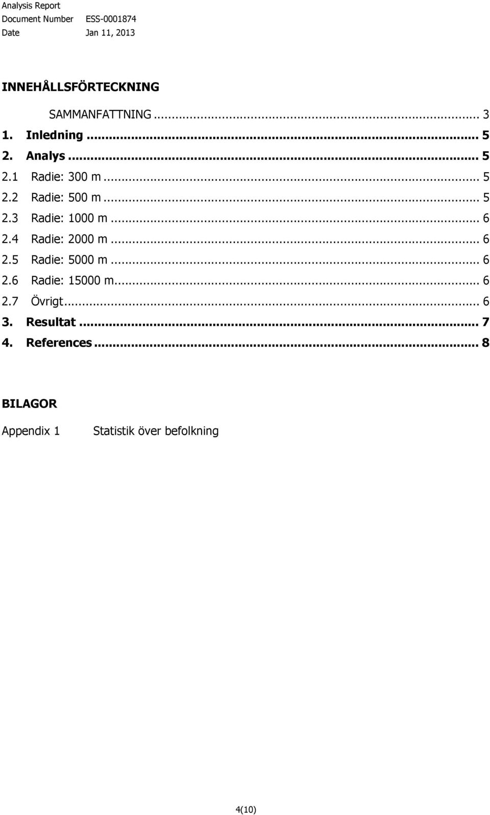 .. 6 2.6 Radie: 15000 m... 6 2.7 Övrigt... 6 3. Resultat... 7 4. References.