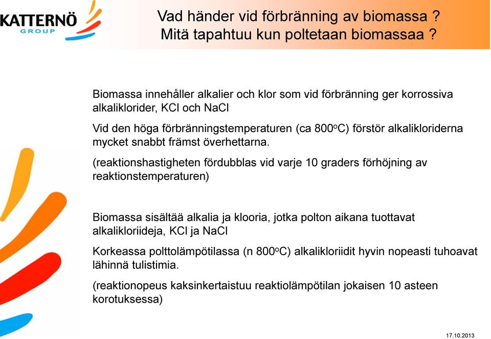 alkalikloriderna mycket snabbt främst överhettarna.