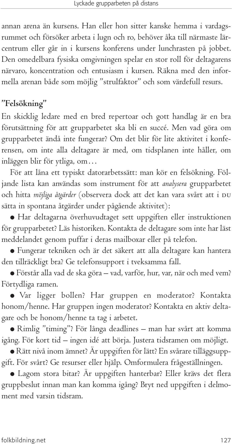 Den omedelbara fysiska omgivningen spelar en stor roll för deltagarens närvaro, koncentration och entusiasm i kursen.