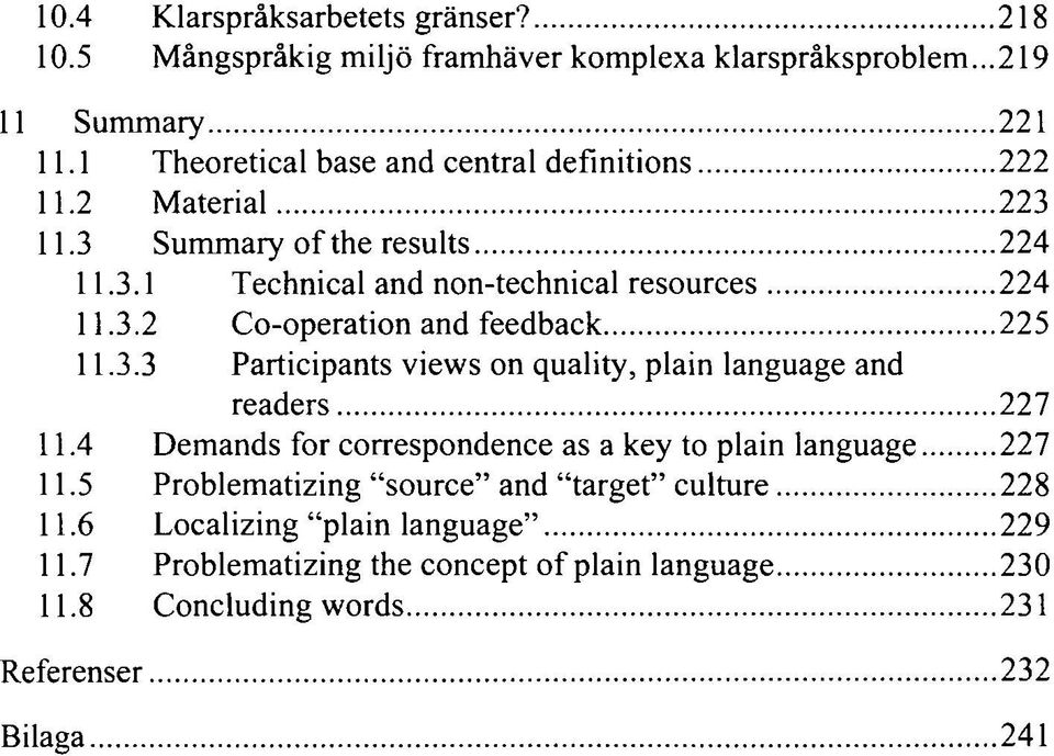 3.3 Participants views on quality, plain language and readers 227 11.4 Demands for correspondence as a key to plain language 227 11.