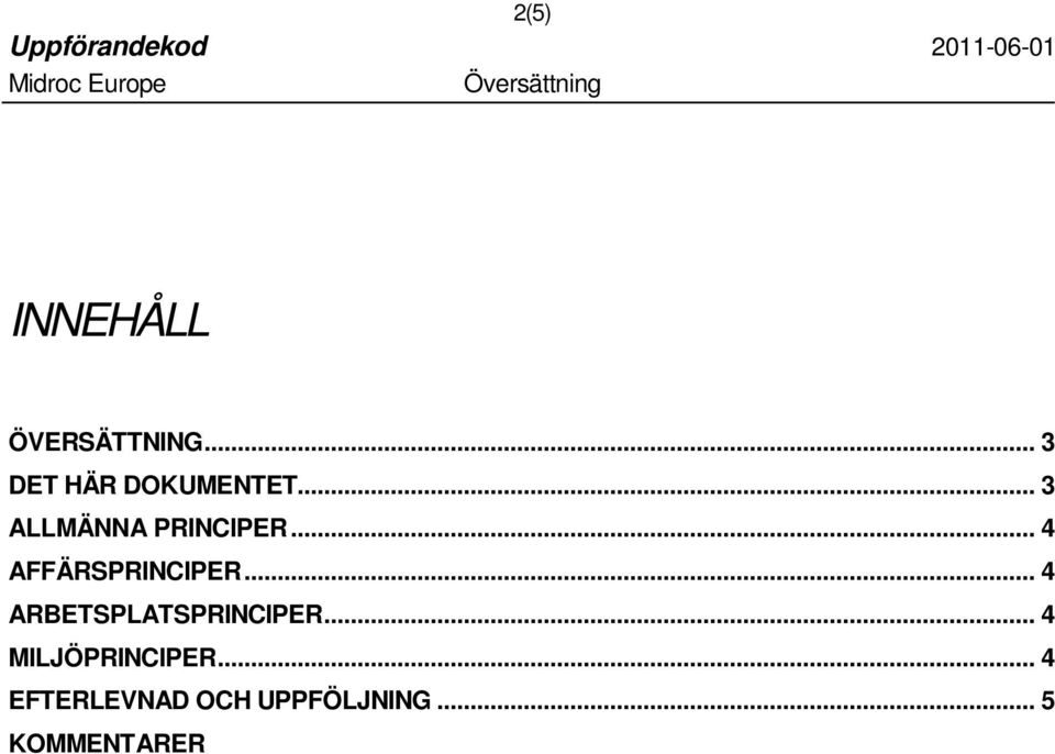 .. 4 AFFÄRSPRINCIPER... 4 ARBETSPLATSPRINCIPER.