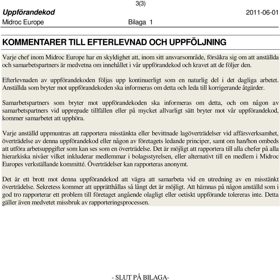 Anställda som bryter mot uppförandekoden ska informeras om detta och leda till korrigerande åtgärder.
