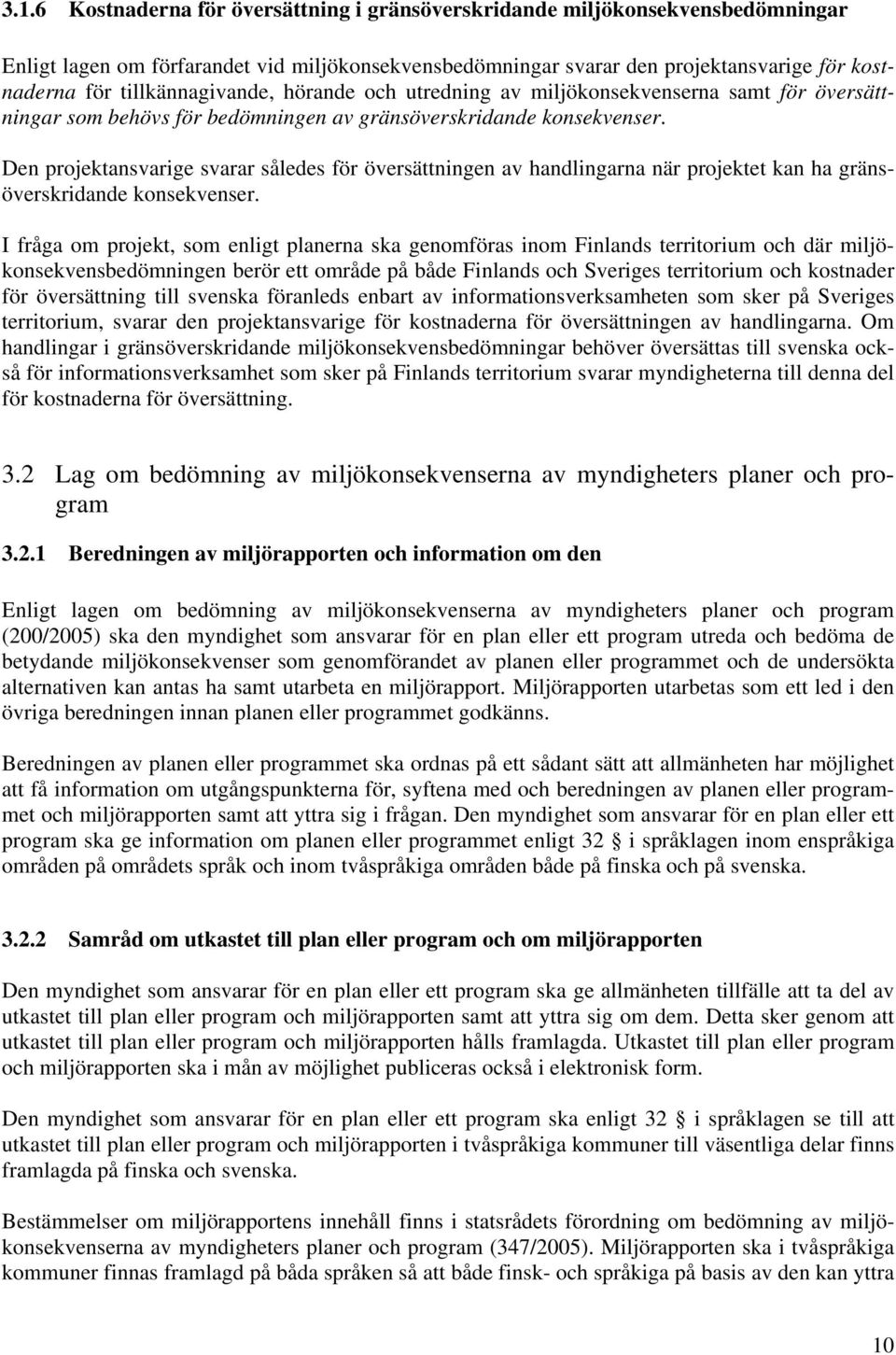 Den projektansvarige svarar således för översättningen av handlingarna när projektet kan ha gränsöverskridande konsekvenser.