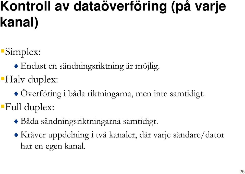 Halv duplex: Överföring i båda riktningarna, men inte samtidigt.