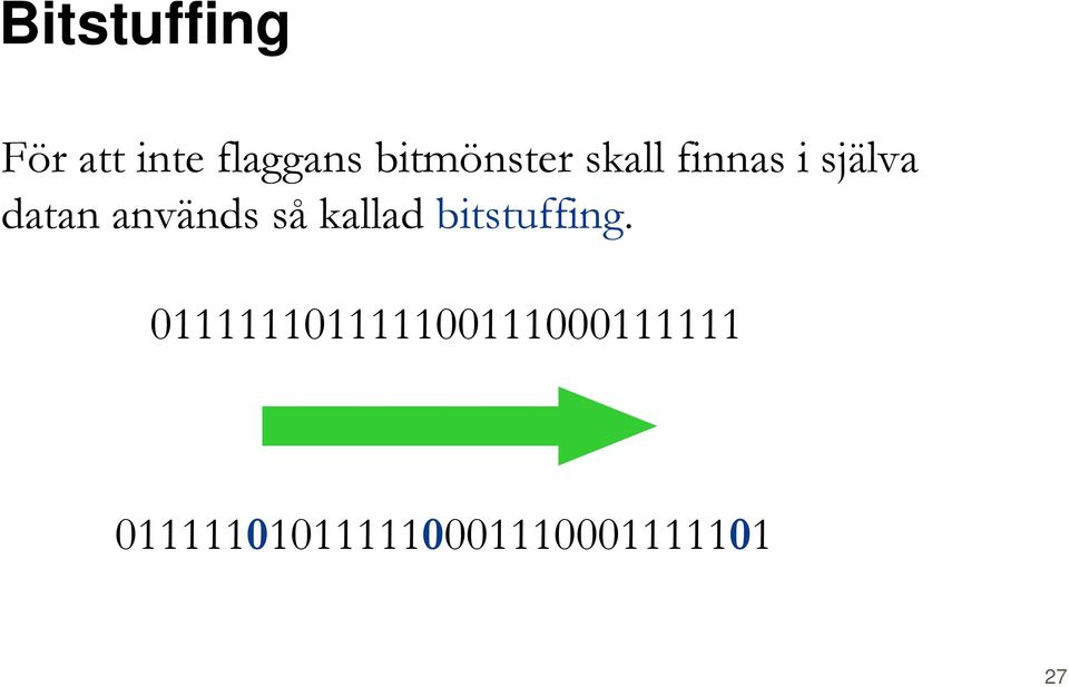 används så kallad bitstuffing.
