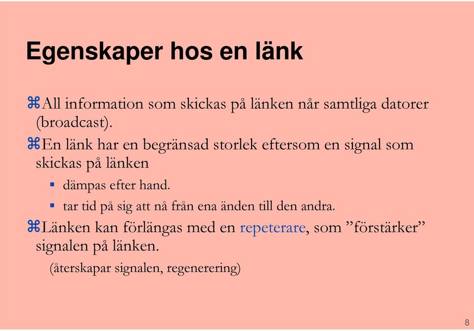 En länk har en begränsad storlek eftersom en signal som skickas på länken dämpas efter