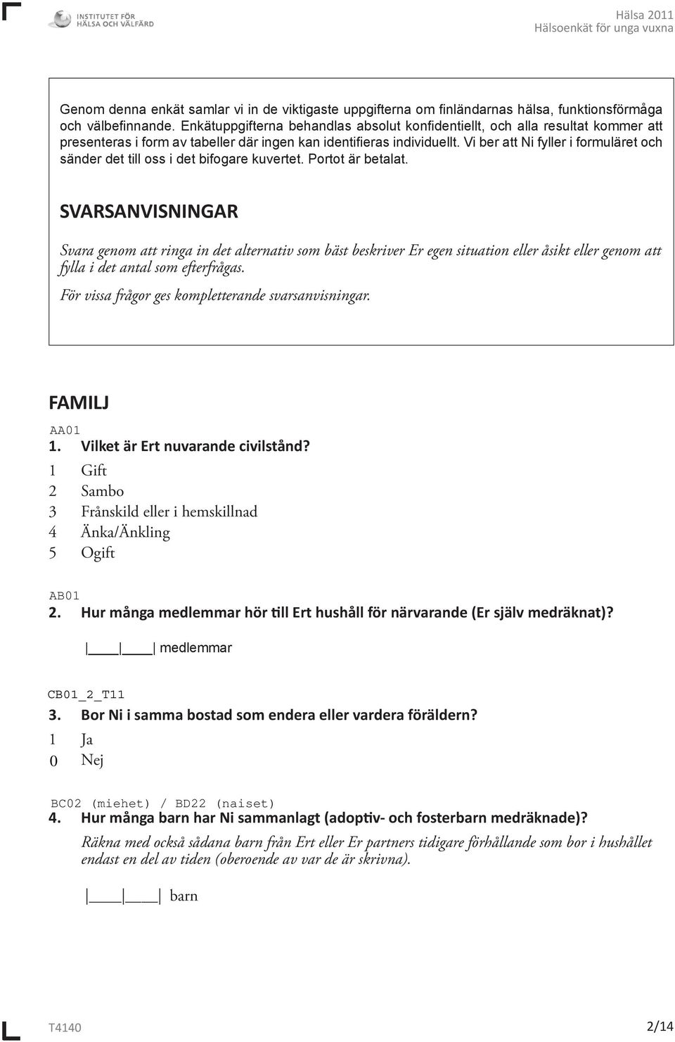 Vi ber att Ni fyller i formuläret och sänder det till oss i det bifogare kuvertet. Portot är betalat.