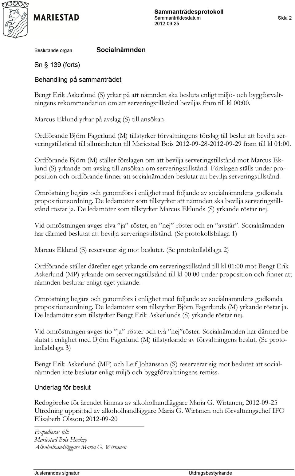 Ordförande Björn Fagerlund (M) tillstyrker förvaltningens förslag till beslut att bevilja serveringstillstånd till allmänheten till Mariestad Bois 2012-09-28-2012-09-29 fram till kl 01:00.