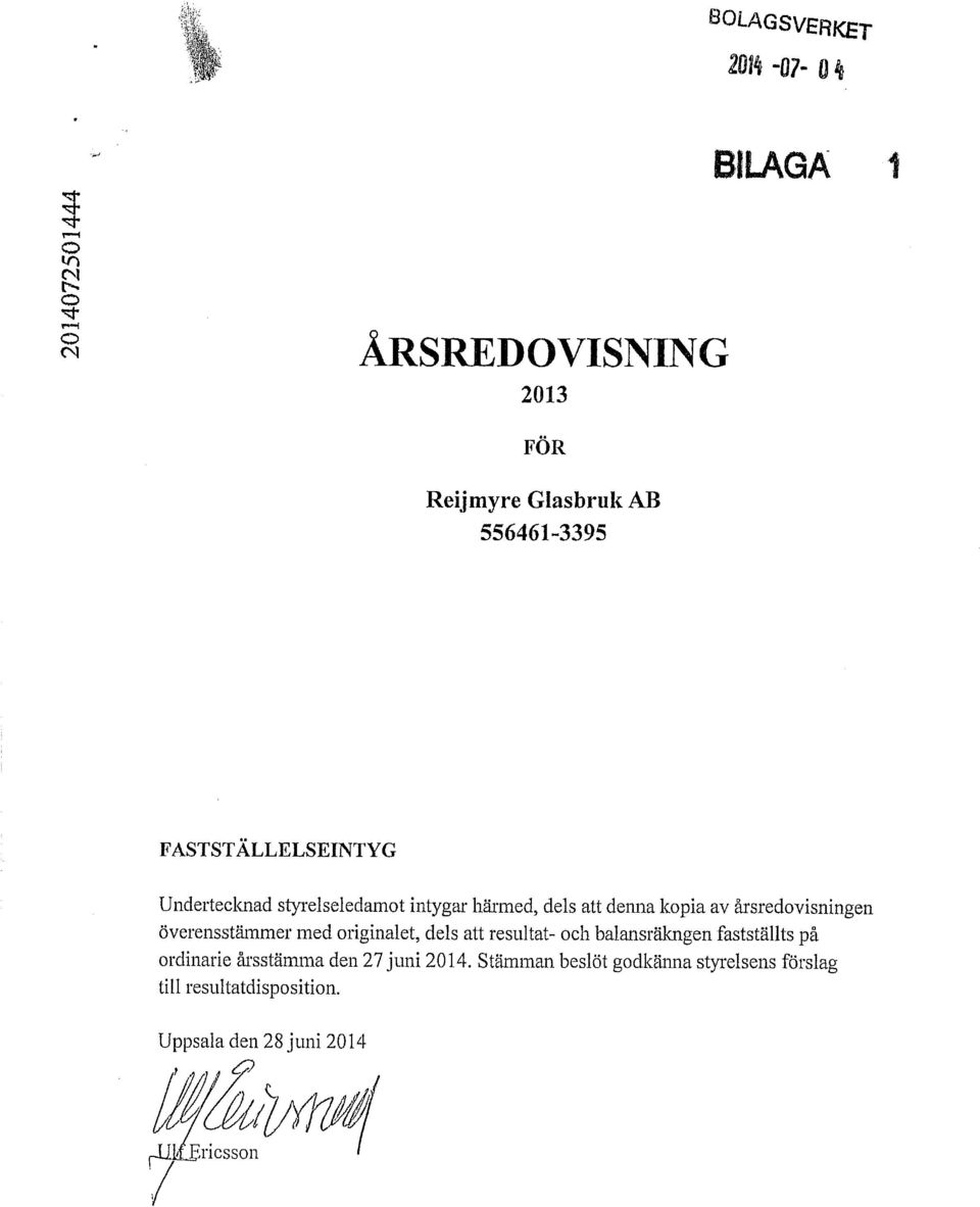 överensstämmer med riginalet, dels att resultat- ch balansräkngen fastställts på rdinarie årsstämma