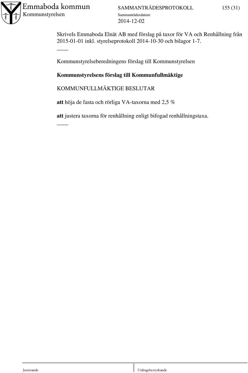 Kommunstyrelseberedningens förslag till Kommunstyrelsen Kommunstyrelsens förslag till Kommunfullmäktige