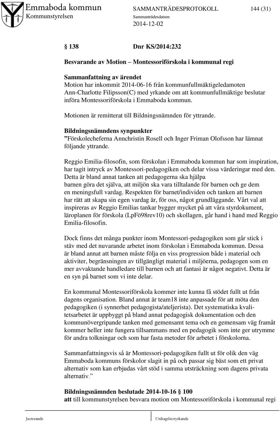 Bildningsnämndens synpunkter Förskolecheferna Annchristin Rosell och Inger Friman Olofsson har lämnat följande yttrande.